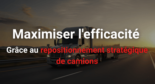 Maximiser l'efficacité grâce au repositionnement stratégique de camions